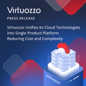 Virtuozzo Unifies its Cloud Technologies into Single Product Platform Reducing Cost and Complexity